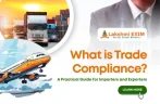 What is Trade Compliance? A Practical Guide for Importers and Exporters